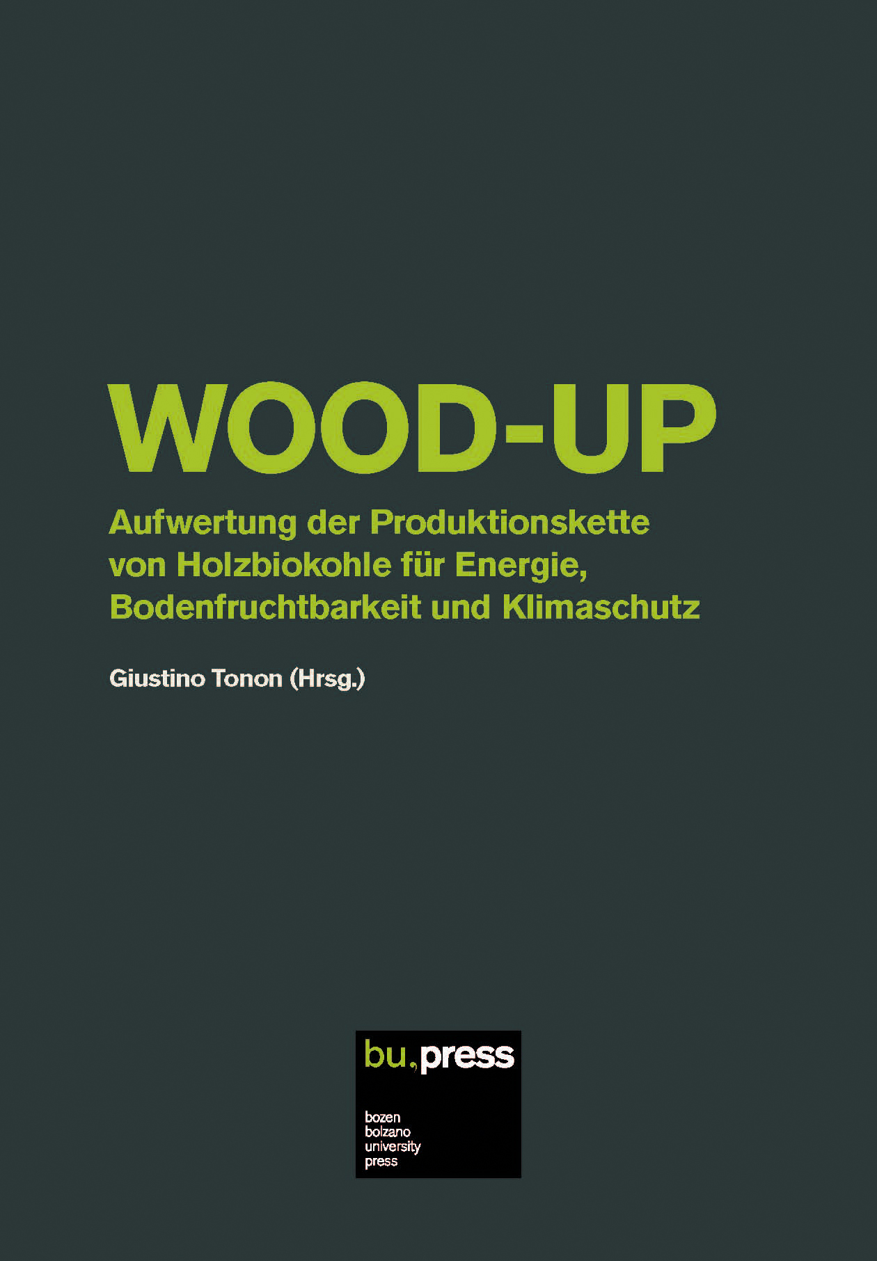 Cover of WOOD-UP – Aufwertung der Produktionskette von Holzbiokohle für Energie, Bodenfruchtbarkeit und Klimaschutz